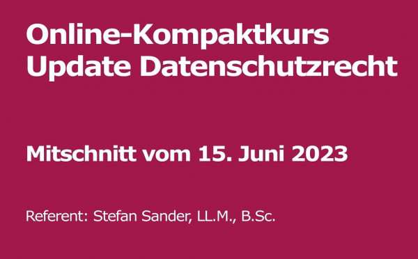 Online-Kompaktkurs Update Datenschutz Aufzeichnung vom 15.Juni 2023